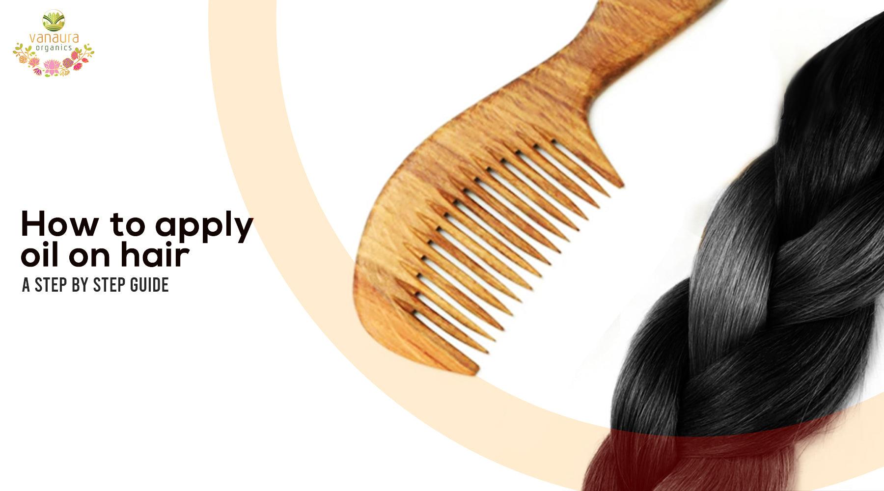 How To Apply Oil On Hair A StepByStep Guide Vanaura Organics
